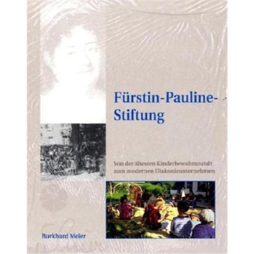 9783980736930: Frstin-Pauline-Stiftung: Von der ltesten Kinderbewahranstalt zum moderne Diakonieunternehmen (Beitrge zur Geschichte der Diakonie in Lippe) - Meier, Burkhard