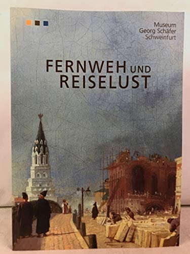 Fernweh und Reiselust: GemaÌˆlde und Arbeiten auf Papier aus dem Bestand des Museums Georg SchaÌˆfer (German Edition) (9783980741835) by Museum Georg SchaÌˆfer