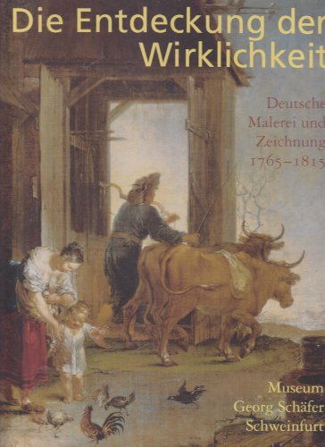 9783980741880: Die Entdeckung der Wirklichkeit. Deutsche Malerei und Zeichnung 1765-1815. Katalog anll. d. Ausstellung vom 15. Juni bis 2. November 2003 im Museum Georg Schfer, Schweinfurt.