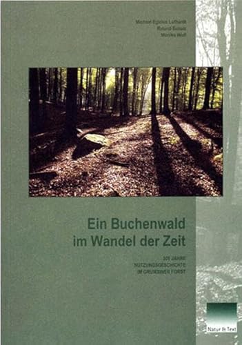 Beispielbild fr Ein Buchenwald im Wandel der Zeit. 300 Jahre Nutzungsgeschichte im Grumsiner Forst. zum Verkauf von ralfs-buecherkiste