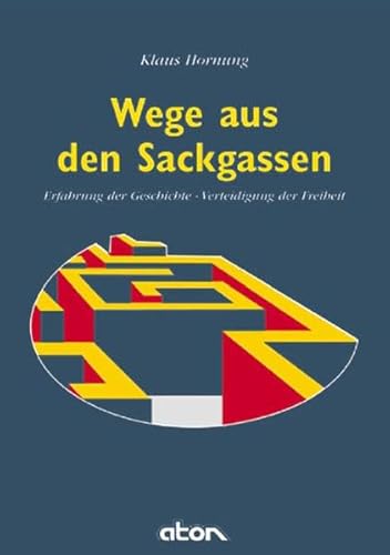 Beispielbild fr Wege aus den Sackgassen : Erfahrung der Geschichte - Verteidigung der Freiheit ; Betrachtungen zur Lage der Deutschen am Beginn des 21. Jahrhunderts. zum Verkauf von Wanda Schwrer