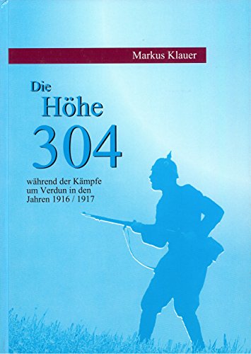 Beispielbild fr Die Hhe 304 whrend der Kmpfe um Verdun in den Jahren 1916/1917 zum Verkauf von medimops