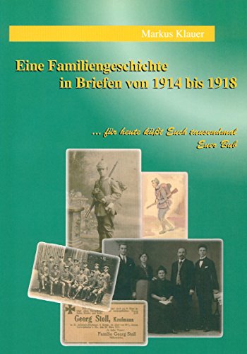 9783980764834: Eine Familiengeschichte in Briefen 1914-1918: ... fr heute ksst Euch tausendmal euer Bub