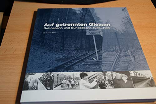 Stock image for Geschichte der Eisenbahn in Deutschland / Auf getrennten Gleisen: Reichsbahn und Bundesbahn 1945-1989. Katalog zur Dauerausstellung im DB Museum: BD 3 for sale by medimops