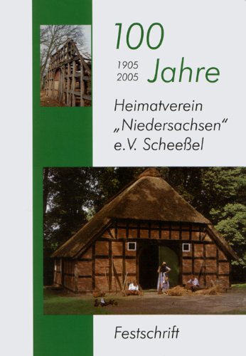 Stock image for 100 Jahre Heimatverein "Niedersachsen" e.V. Scheessel: Festschrift 1905 - 2005 ; eine Festschrift for sale by ralfs-buecherkiste