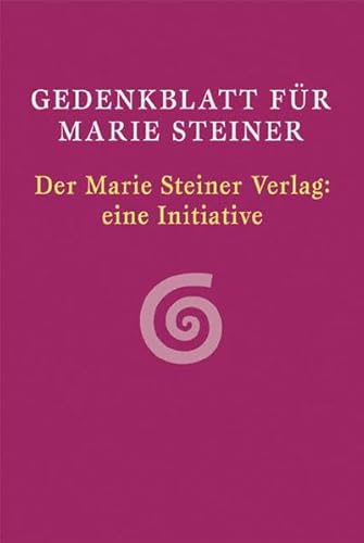 Gedenkblatt für Marie Steiner: Der Marie Steiner Verlag. Eine Initiative - Walter Bopp