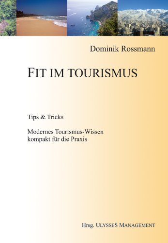 Fit im Tourismus: Tips & Tricks. Modernes Tourismus-Wissen kompakt für die Praxis - Dominik Rossmann