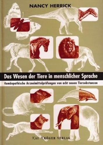 9783980814102: Das Wesen der Tiere in menschlicher Sprache.: Homopathische Arzneimittelprfungen von acht neuen Tiersubstanzen - Herrick, Nancy
