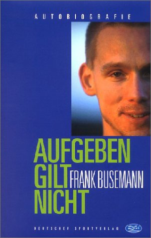 Aufgeben gilt nicht (9783980814751) by Frank Busemann