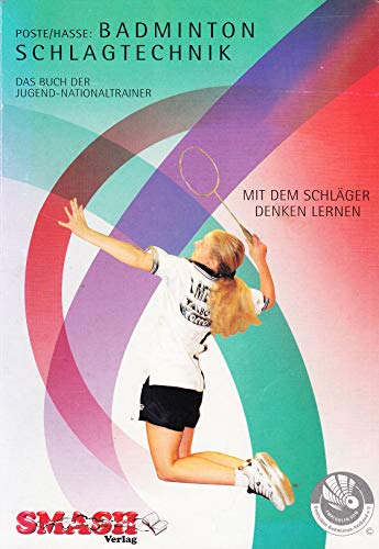 BADMINTON SCHLAGTECHNIK Das Buch der Jugendnationaltrainer - Poste, Hasse