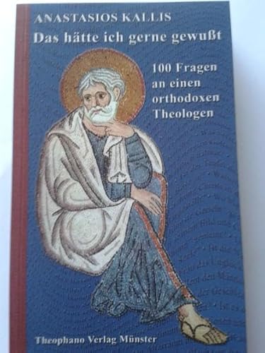 Das hätte ich gerne gewußt: 100 Fragen an einen orthodoxen Theologen - Anastasios Kallis