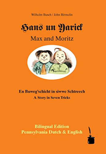 9783980820516: Hans un Yarick /Max and Moritz: En Busche'gschicht in siwwe Schtreech /A Story in Seven Tricks. Bilingual Edition: Pennsylvania Dutch & English