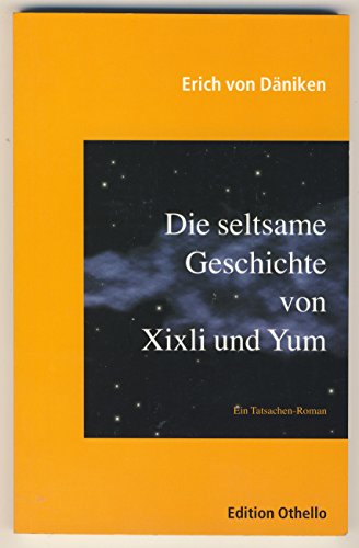 Die seltsame Geschichte von Xixli und Yum: Ein Tatsachen-Roman