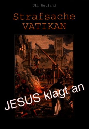 Strafsache Vatikan - Jesus klagt an