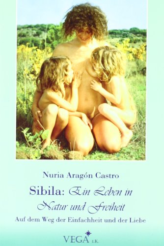 9783980833929: Sibila: ein Leben in Natur und Freiheit: Auf dem Weg der Einfachheit und der Liebe