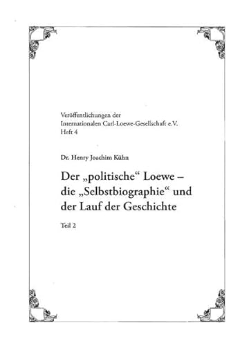 Beispielbild fr Der "politische" Loewe - die "Selbstbiographie" und der Lauf der Geschichte: Teil 2 (Verffentlichungen der Internationalen Carl-Loewe-Gesellschaft e.V.) zum Verkauf von medimops