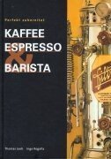 9783980858403: Kaffee Espresso und Barista: Perfekt zubereitet
