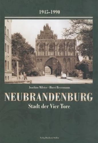 Neubrandenburg, Stadt der Vier Tore. 1945-1990. - Milster, Joachim und Hosrt Beyermann