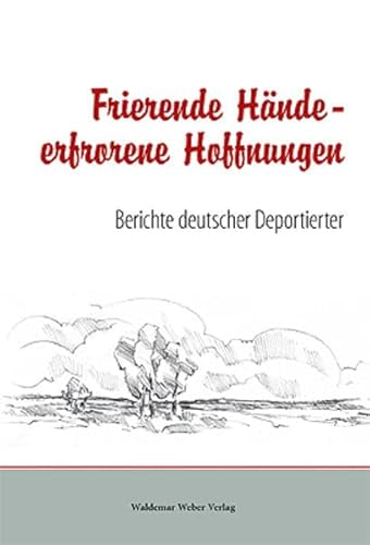 9783980864763: Frierende Hnde - Erfrorene Hoffnungen: Berichte deutscher Deportierter