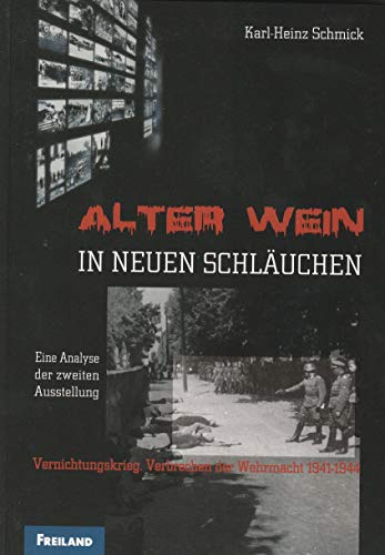 Stock image for Alter Wein in neuen Schluchen Eine Analyse der zweiten Ausstellung Vernichtungskrieg Verbrechen der Wehrmacht 1941-1944 for sale by Bernhard Kiewel Rare Books