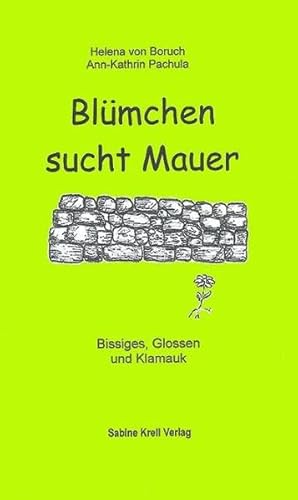 Blümchen sucht Mauer. Bissiges, Glossen und Klamauk.