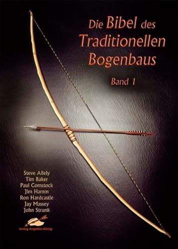 Die Bibel des Traditionellen Bogenbaus Band 1 (German Edition)