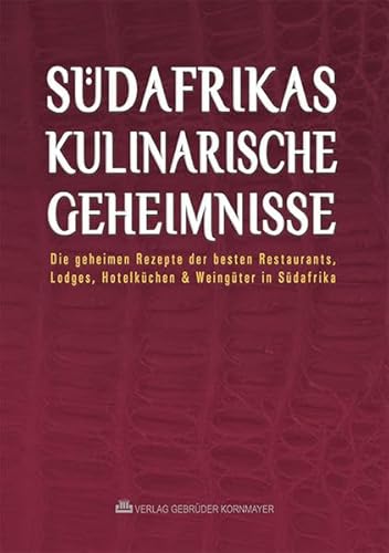 Beispielbild fr Sdafrikas kulinarische Geheimnisse: Die geheimen Rezepte der besten Restaurants, Lodges, Hotelkchen & Weingter in Sdafrika zum Verkauf von medimops