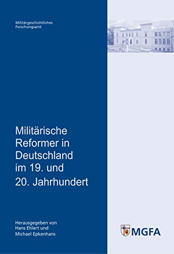 Beispielbild fr Militrische Reformer in Deutschland im 19. und 20. Jahrhundert: Mit Beitrgen von Walter Mhlhausen, Frank Ngler, Michael Sikora und Dierk Walter. . von Hans Ehlert und Michael Epkenhans zum Verkauf von medimops