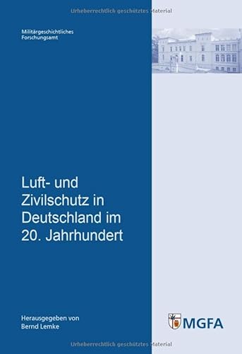 Luft- und Zivilschutz in Deutschland im 20. Jahrhundert - Bernd Lemke