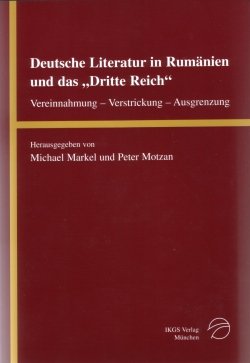 Beispielbild fr Deutsche Literatur in Rumnien und das "Dritte Reich" Vereinnahmung - Verstrickung - Ausgrenzung zum Verkauf von Bernhard Kiewel Rare Books