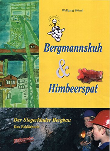 9783980893671: Bergmannskuh und Himbeerspat: Der Siegerlnder Bergbau. Das Erklrbuch (Livre en allemand)