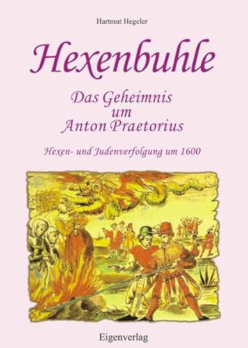 Beispielbild fr Hexenbuhle - Das Geheimnis um Anton Praetorius: (Hexenbuhle = Freund der Hexen). Hexen- und Judenverfolgung um 1600 zum Verkauf von medimops