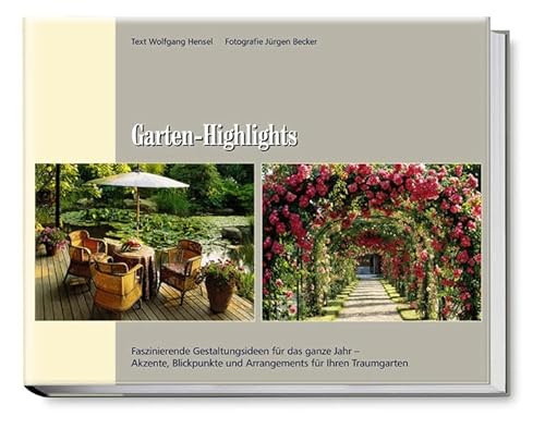 9783980897723: Garten-Highlights: Faszinierende Gestaltungsideen fr das ganze Jahr - Akzente, Blickpunkte und Arrangements fr Ihren Traumgarten
