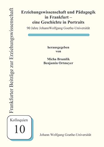 9783980900874: Erziehungswissenschaft und Pdagogik in Frankfurt - eine Geschichte in Portraits: 90 Jahre Johann Wolfgang Goethe-Universitt