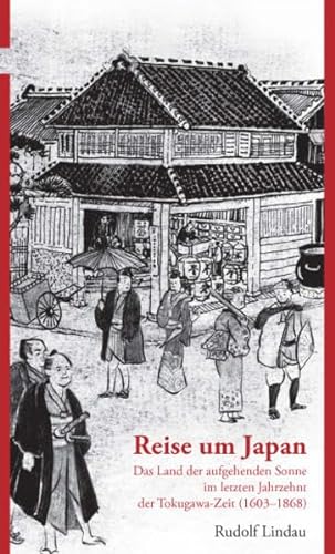 Beispielbild fr Reise um Japan: Das Land der aufgehenden Sonne im letzten Jahrzehnt der Tokugawa-Zeit (1603-1868) zum Verkauf von medimops