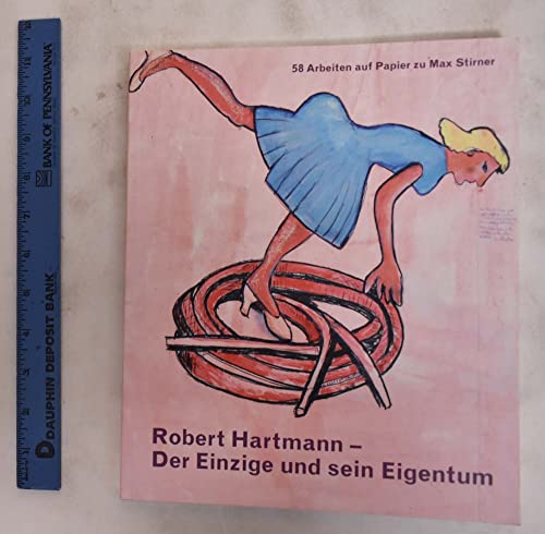 Beispielbild fr Robert Hartmann - Der Einzige und sein Eigentum. 58 Arbeiten auf Papier zu Max Stirner. 10. Mrz - 20. Mai 2007. zum Verkauf von Buchhandlung&Antiquariat Arnold Pascher