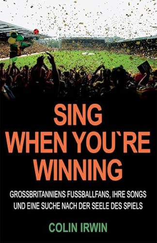 Beispielbild fr Sing When You`re Winning: Grobritanniens Fuballfans, ihre Songs und eine Suche nach der Seele des Spiels zum Verkauf von medimops