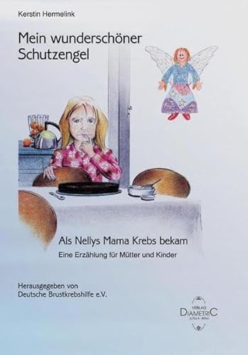 Stock image for Mein wunderschner Schutzengel - Als Nellys Mama Krebs bekam: Eine Erzhlung fr Mtter und Kinder for sale by Ostmark-Antiquariat Franz Maier