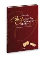 Beispielbild fr Guygantisches Gourmettheater : Erlebnisberichte eines Gastronomen / Hartmut Guy zum Verkauf von ralfs-buecherkiste