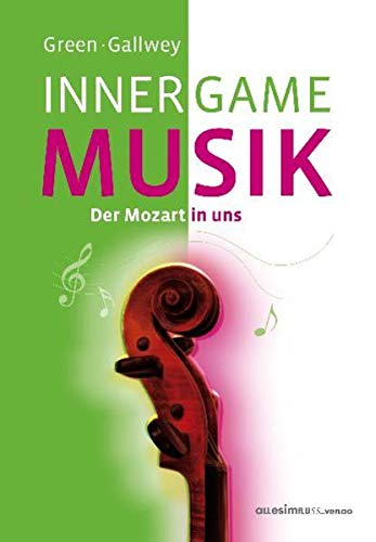 9783980916738: Inner game musik: Der Mozart in uns. Im Buch befinden sich ber 50 bungen zum Selbststudium mit Notenstzen