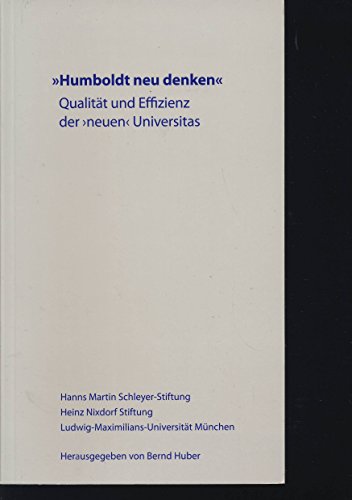 9783980920636: Humboldt neu denken. Qualitaet und Effizienz der >neuen< Universitas (Veroffentlichung der Han