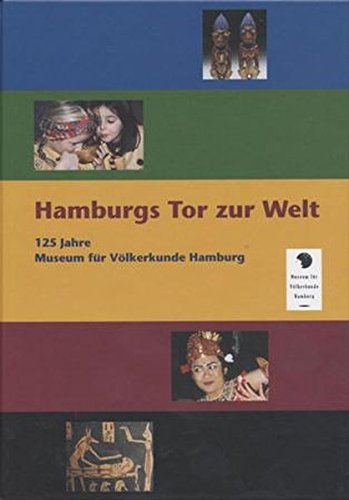 Beispielbild fr Hamburgs Tor zur Welt: 125 Jahre Museum für V lkerkunde Hamburg zum Verkauf von Books From California