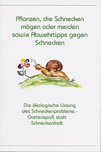 Beispielbild fr Pflanzen, die Schnecken mgen oder meiden sowie Abwehrtipps gegen Schnecken: Die kologische Lsung des Schneckenproblems - Gartenspa statt Schneckenfra zum Verkauf von medimops