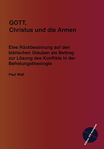 9783980942188: GOTT, Christus und die Armen: Eine Rckbesinnung auf den biblischen Glauben als Beitrag zur Lsung des Konflikts in der Befreiungstheologie