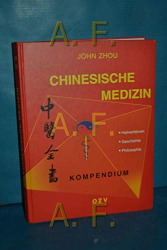Chinesische Medizin Kompendium: Heilverfahren, Geschichte, Philosophie - John Zhou