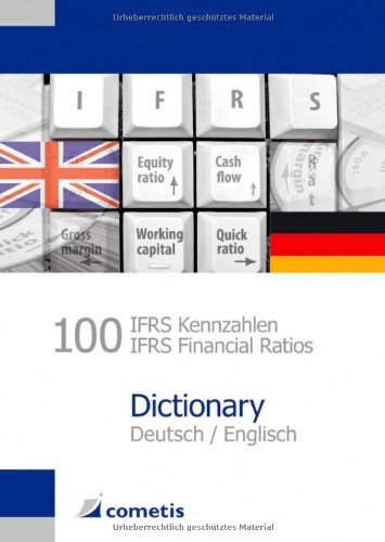 100 IFRS Finanz-Kennzahlen - IFRS Financial Ratios - Dictionary - Deutsch-Englisch, - Wiehle, Ulrich / Michael Diegelmann / Hendryk Deter / Peter Noel Schömig / Michael Rolf,