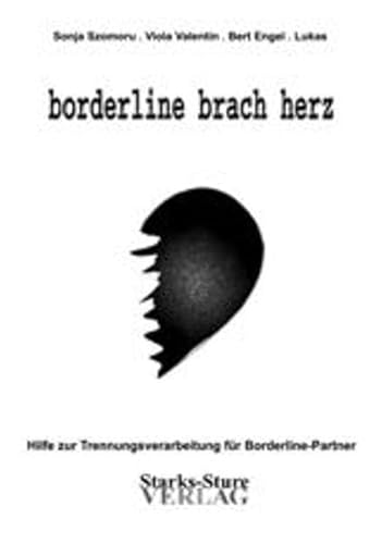 9783980949651: Szomoru, S: borderline brach herz: Hilfe zur Trennungsverarbeitung fr Borderline-Partner