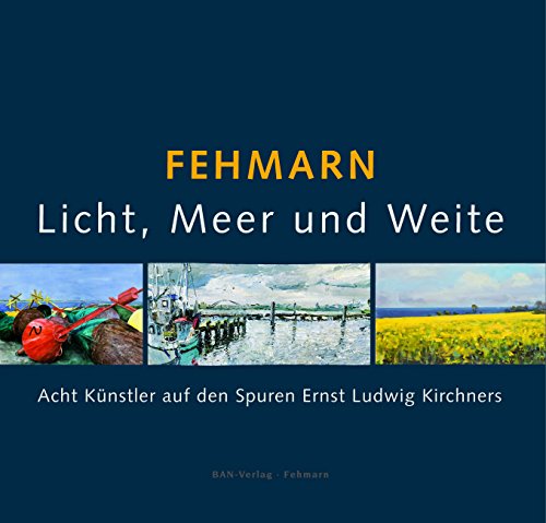 Stock image for FEHMARN - Licht, Meer und Weite: Acht Knstler auf den Spuren Ernst Ludwig Kirchners for sale by medimops