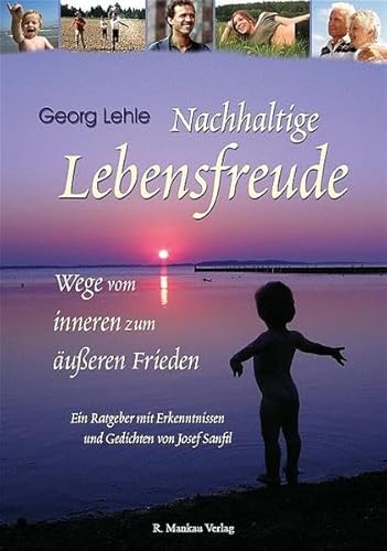 Beispielbild fr Nachhaltige Lebensfreude - Wege vom inneren zum ueren Frieden / Ein Ratgeber mit Erkenntnissen und Gedichten von Josef Sanftl zum Verkauf von medimops