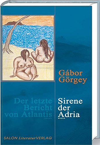 Sirene der Adria. Autorisierte Übers. aus dem Ungar. von Jörg Buschmann. Mit einem Vorw. von Imre Kertész. - Görgey, Gábor